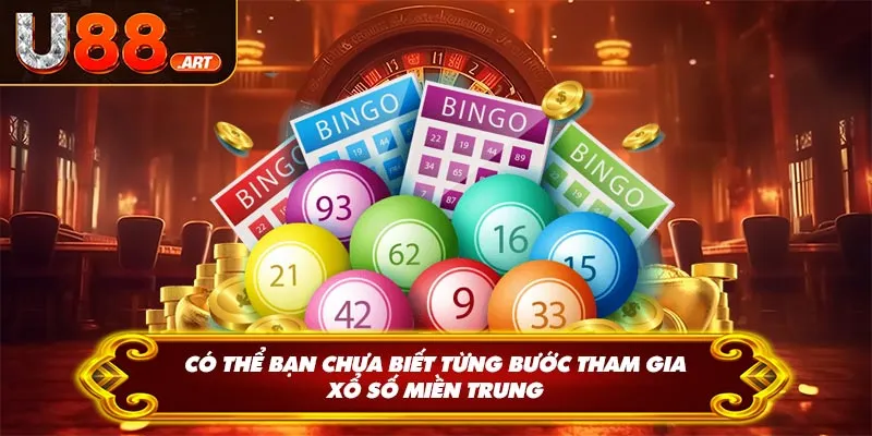 Có thể bạn chưa biết từng bước tham gia xổ số miền Trung