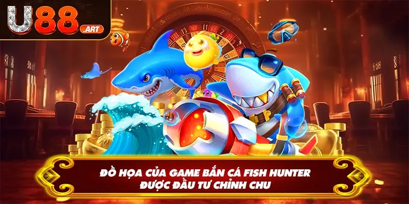 Đồ họa của game bắn cá Fish Hunter được đầu tư chỉnh chu