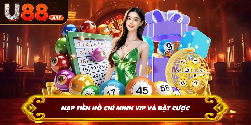 Nạp tiền Hồ Chí Minh VIP và đặt cược