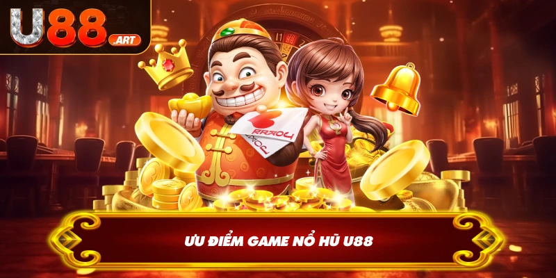 Ưu điểm game nổ hũ U88